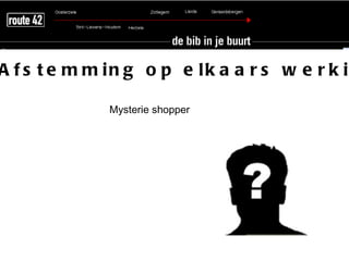 A f s t e m m in g o p e lk a a r s w e r k i

              Mysterie shopper
 