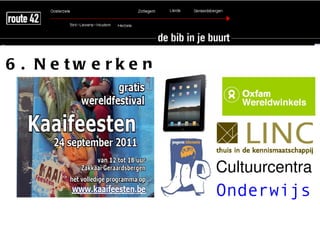 6 . N e tw e rk e n




                      Cultuurcentra
                      Onderwijs
 