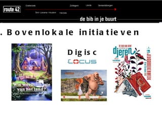. B o v e n lo k a le in it ia t ie v e n

                   D ig is c
                   an
 