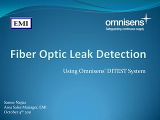 Using Omnisens’ DITEST System




Samer Najjar
Area Sales Manager, EMI
October 4th 2011
 