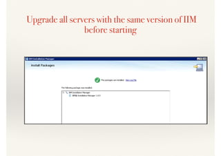 Upgrade all servers with the same version of IIM
before starting
 