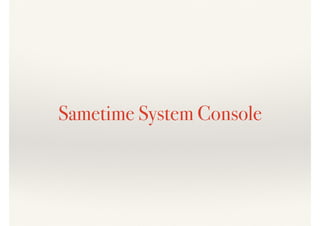 Sametime System Console
 