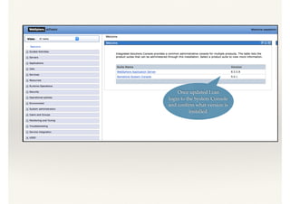 Once updated I can
login to the System Console
and conﬁrm what version is
installed
 