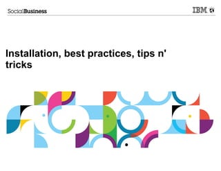 Installation, best practices, tips n'
tricks
 