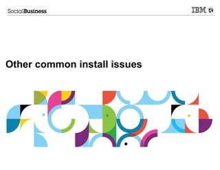 Other common install issues
 