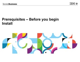 Prerequisites – Before you begin
Install
 