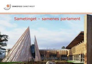 Sametinget – samenes parlament
 