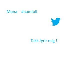 Muna #namfull




          Takk fyrir mig !
 