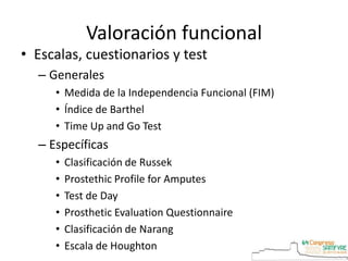 Valoración funcional
• Escalas, cuestionarios y test
– Generales
• Medida de la Independencia Funcional (FIM)
• Índice de ...