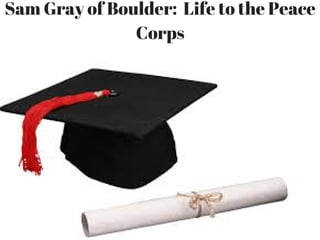 Sam Gray of Boulder:  Life to the Peace
Corps
 