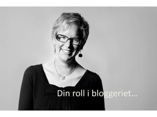 Din roll i bloggeriet…