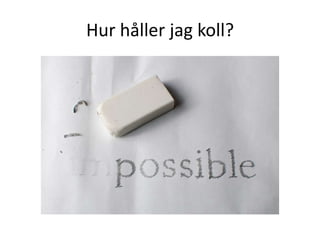 Hur håller jag koll?