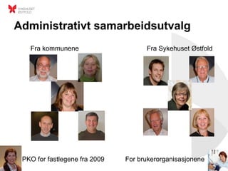 Administrativt samarbeidsutvalg
   Fra kommunene                     Fra Sykehuset Østfold




 PKO for fastlegene fra 2009   For brukerorganisasjonene
 