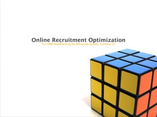 Online Recruitment Optimization
   For SAM Headhunting by Sebastian Gullak, Tuesday 22
 
