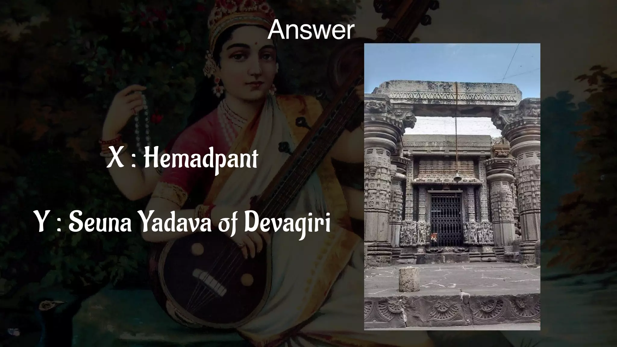 Answer
X : Hemadpant
Y : Seuna Yadava of Devagiri
 