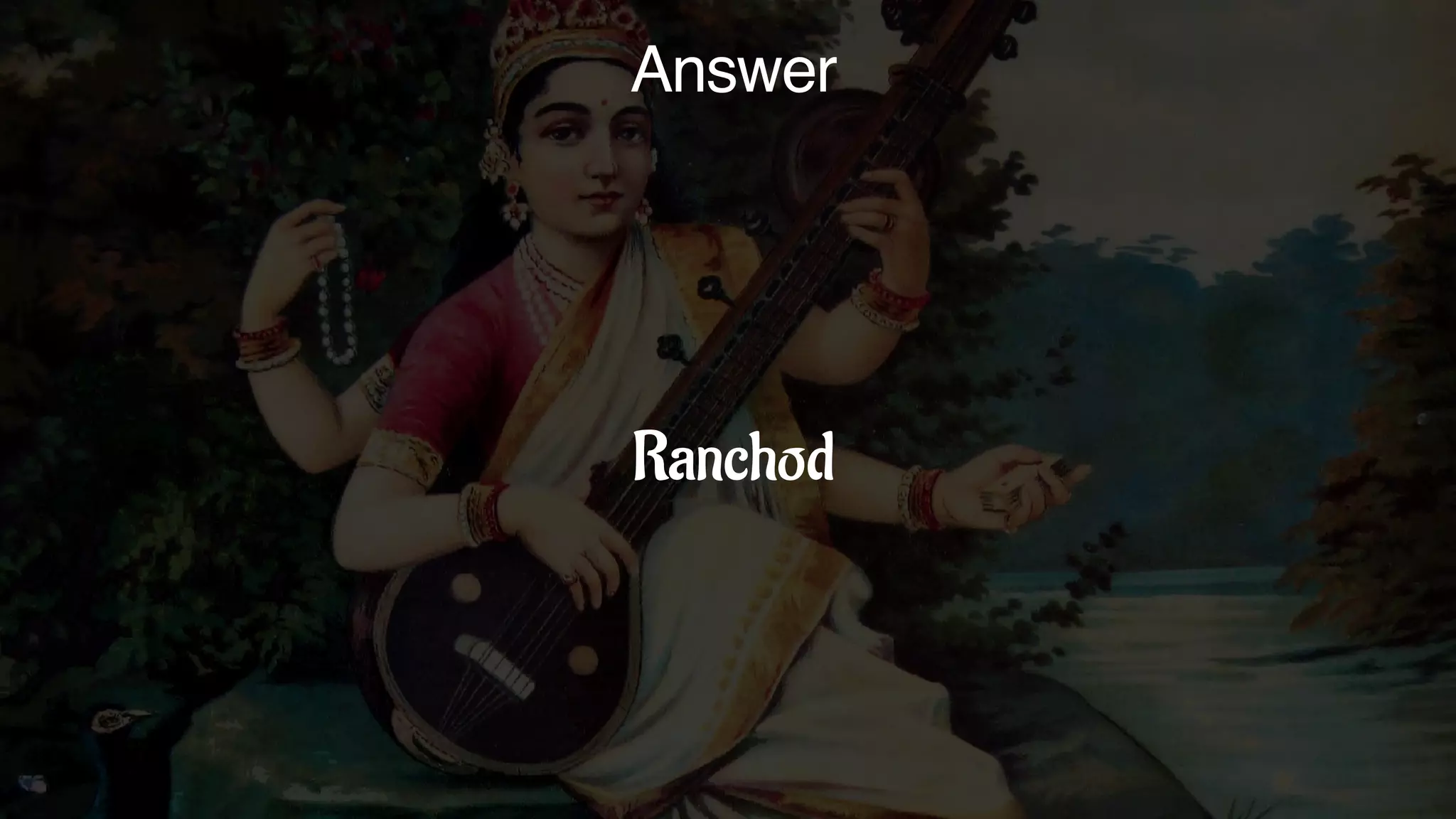 Answer
Ranchod
 