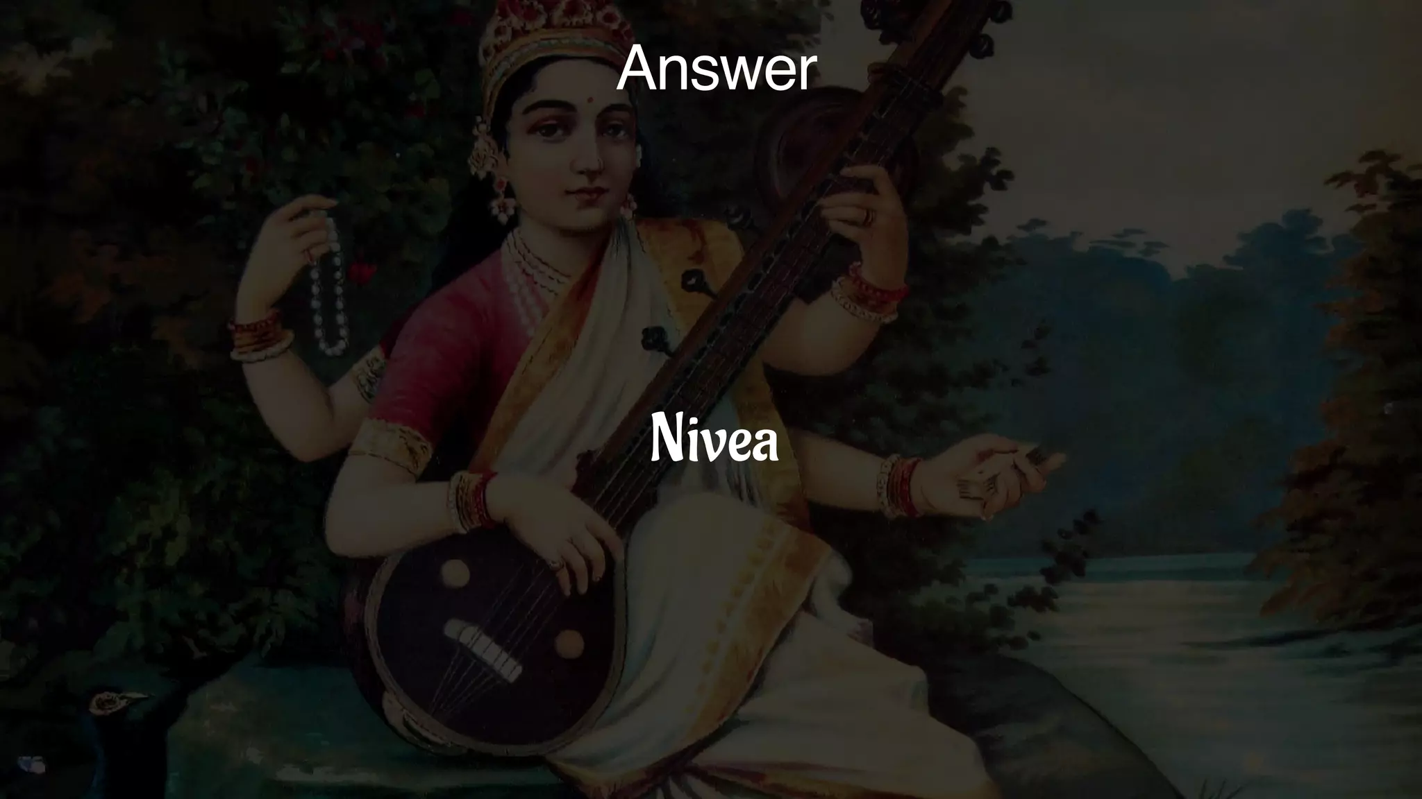 Answer
Nivea
 