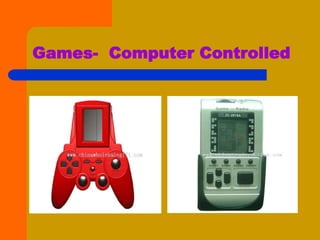 Games- Computer Controlled
 