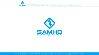 SAMHO TIMES (HK) LIMITED | web: www.samhotimes.com | email: info@samhotimes.com
Tel: +86-755-88838729 Fax: +86 755 88826340 Add: Haogu Industry Park, Guanguang Rd, Guangming District, Shenzhen, China
 