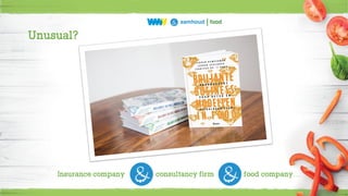 Unusual?
Insurance company consultancy firm food company…
 