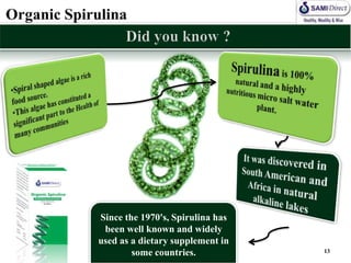 Since the 1970's, Spirulina has
 been well known and widely
used as a dietary supplement in
        some countries.           13
 