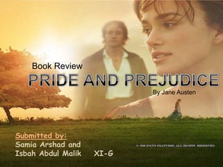 Book Review

                           By Jane Austen




Submitted by:
Samia Arshad and
Isbah Abdul Malik   XI-G
 