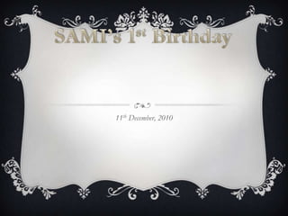 11th December, 2010 SAMI’s 1st Birthday 