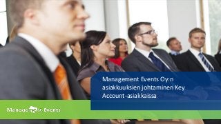 Management Events Oy:n
asiakkuuksien johtaminen Key
Account-asiakkaissa
 