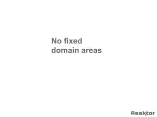 No fixed
domain areas
 
