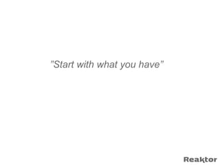 ”Start with what you have”
 