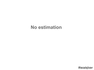 No estimation
 