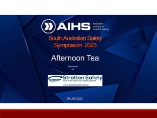 SouthAustralianSafety
Symposium 2023
SALUS 2023
Afternoon Tea
Sponsored
by:
 