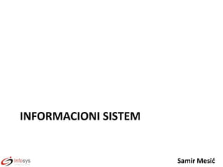 INFORMACIONI SISTEM

Samir Mesid

 