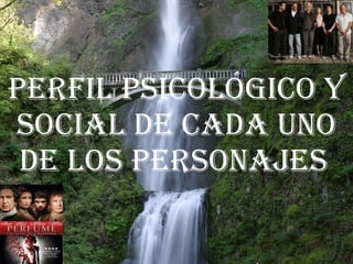 Perfil psicológico y social de cada uno de los personajes   