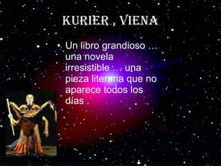 Kurier , Viena Un libro grandioso … una novela irresistible … una pieza literaria que no aparece todos los días . 