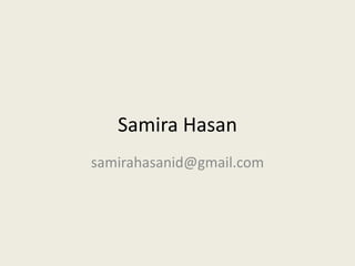 Samira Hasan samirahasanid@gmail.com 