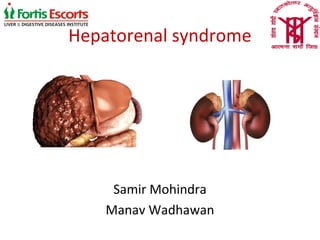 Hepatorenal syndrome
Samir Mohindra
Manav Wadhawan
 