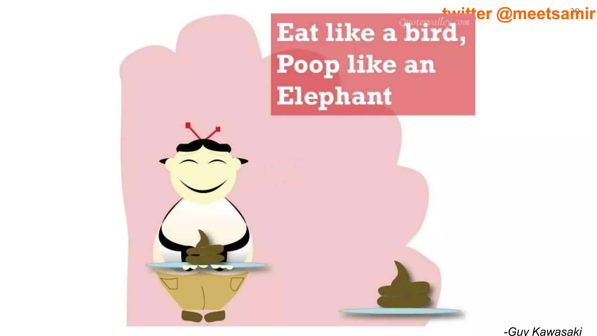 29twitter @meetsamir
-Guy Kawasaki
 