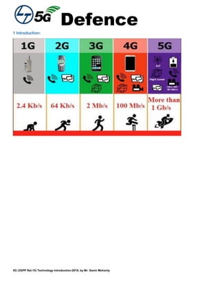 Defence
5G (3GPP Rel.15) Technology Introduction-2018, by Mr. Samir Mohanty
1 Introduction:
 
