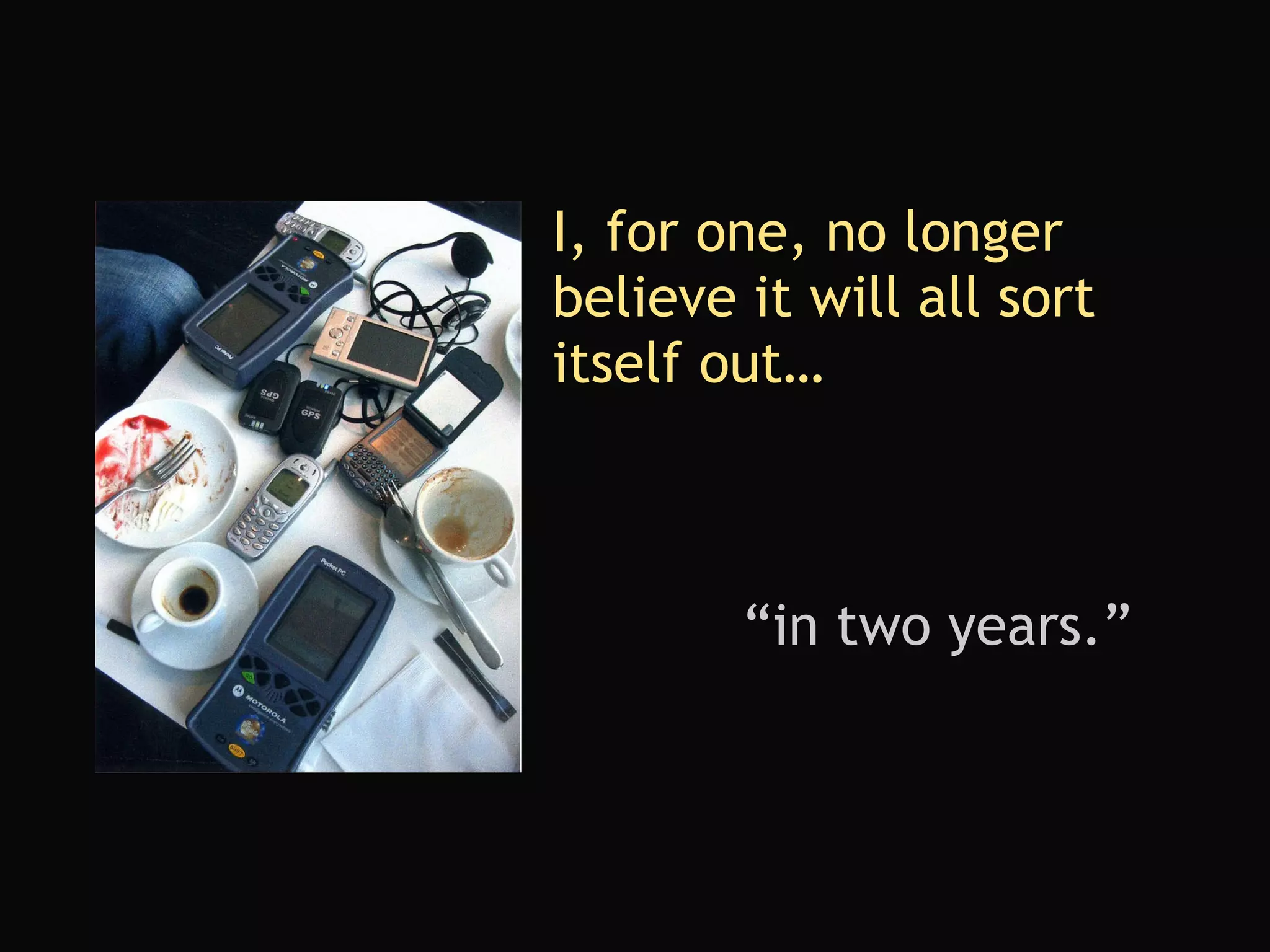 I, for one, no longer believe it will all sort itself out… “ in two years.” 