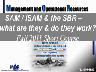 SAM / iSAM & the SBR –  what are they &do they work? Fall 2011 Short Course 