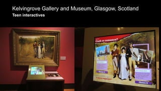 Kelvingrove Gallery and Museum, Glasgow, Scotland
Teen interactives
 