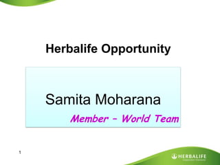 Herbalife Opportunity
Samita Moharana
Member – World Team
1
 