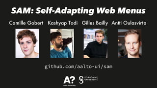 SAM: Self-Adapting Web Menus
Camille Gobert Kashyap Todi Gilles Bailly Antti Oulasvirta
github.com/aalto-ui/sam
 