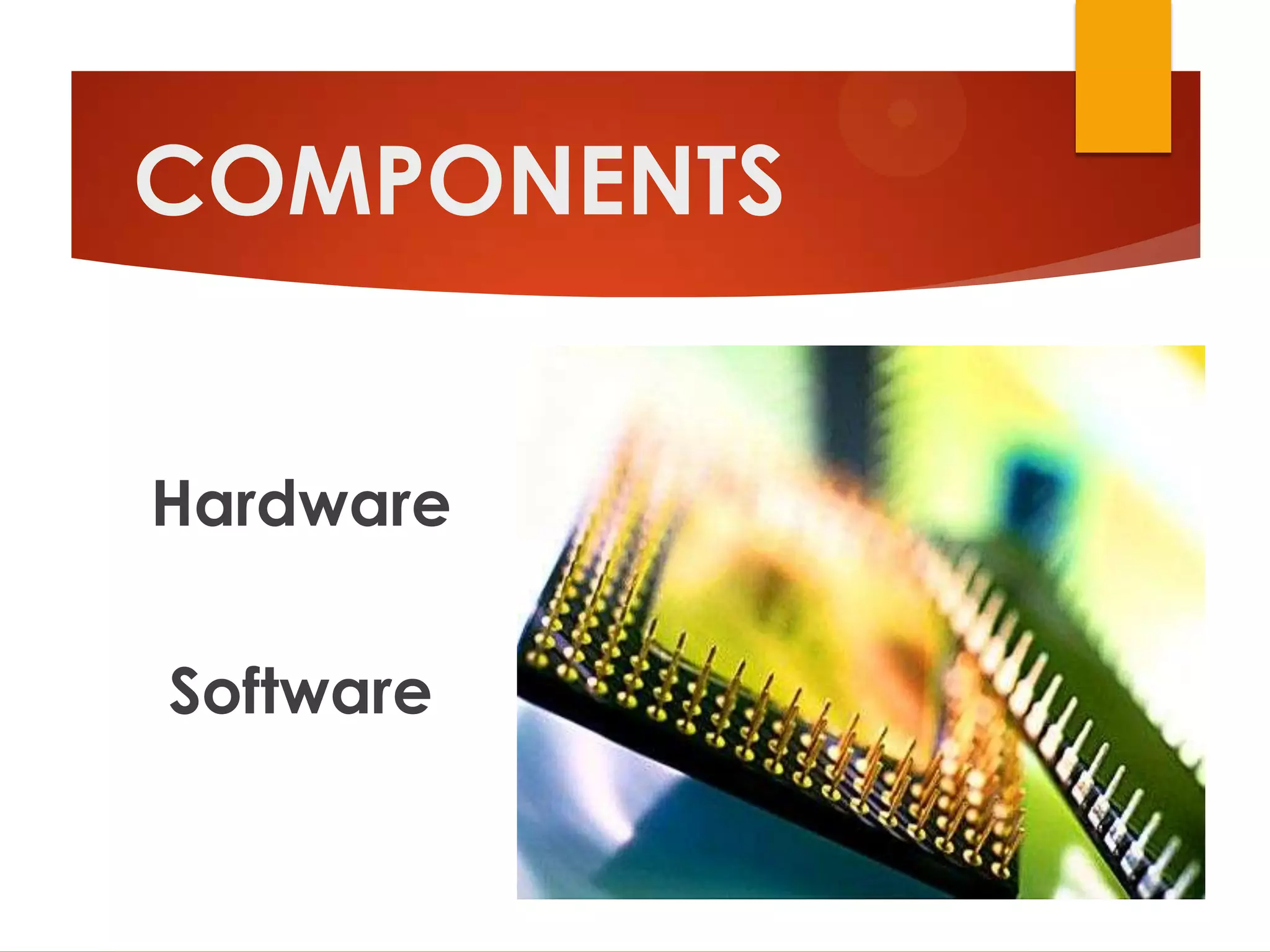 COMPONENTS


Hardware

Software
 