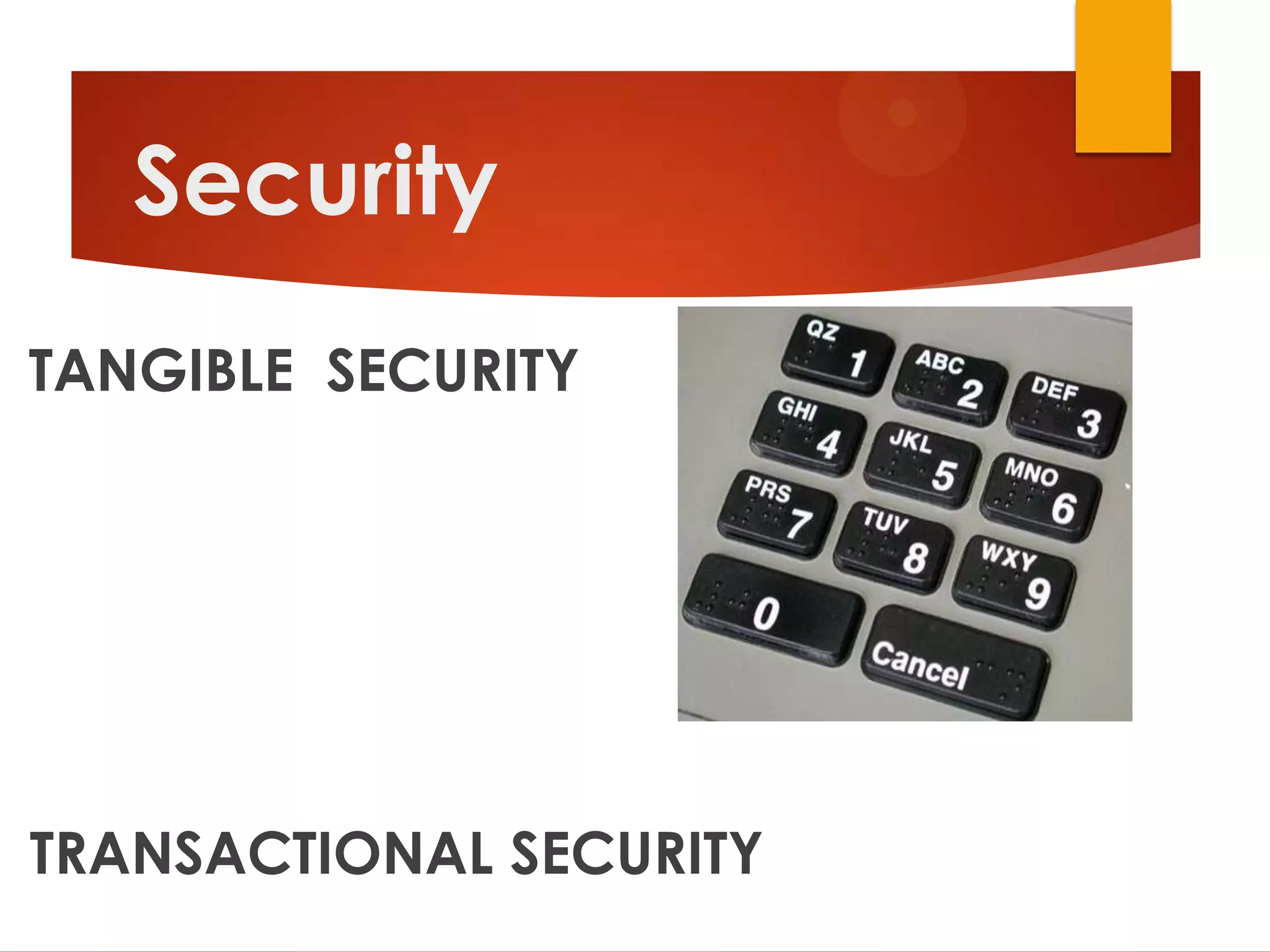 Security
TANGIBLE SECURITY




TRANSACTIONAL SECURITY
 