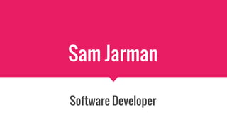 Sam Jarman
Software Developer
 