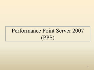 Performance Point Server 2007
           (PPS)



                                27
 