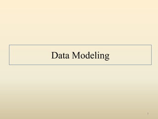 Data Modeling




                3
 