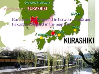  Kurashiki city is located in between Osaka and
Fukuoka, coloured in the map below
 